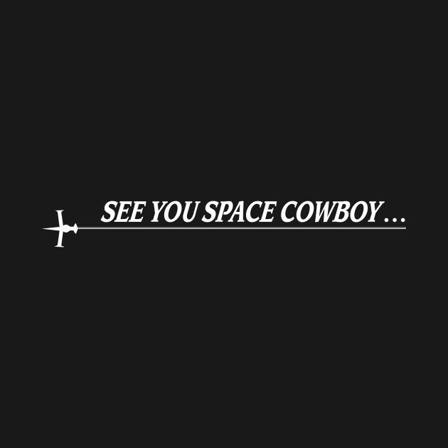 the words see you space cowboy written in white on a black background with an airplane