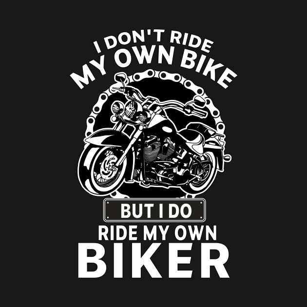 Check out this awesome 'i+don%27t+ride+my+own+bike+but+i+do+ride+my+own+biker+gift+for...' design on @TeePublic! Biker Sayings Quotes, Motorcycle Quotes Couples, Biker Love Quotes, Biker Svg Free, Ride Safe Quotes For Him, Biker Shirt Design, Biker T Shirt Design, Bike Quotes Motorbikes, Biker Couple Quotes