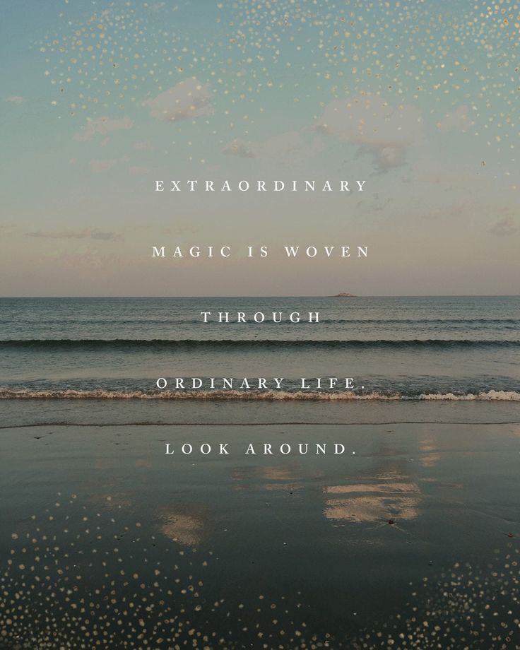 an ocean with the words extraordinary magic is woven through ordinary life look around on it