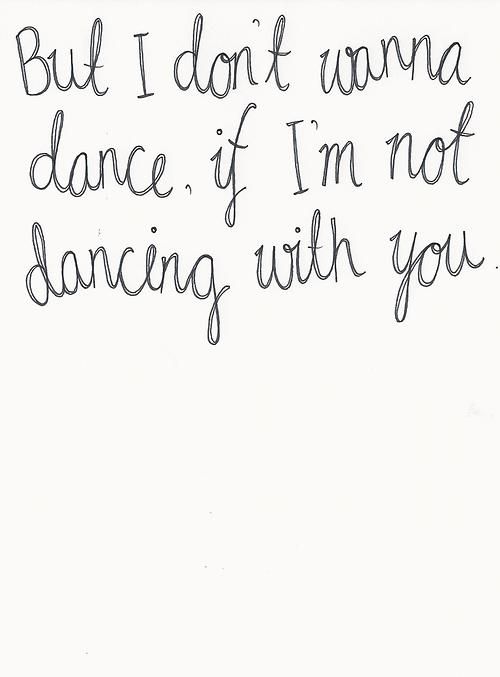 a handwritten note that says, but i don't wanna dance if i'm not dancing with you