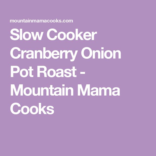 the mountain mama cooks slow cooker cranberry onion pot roast - mountain mama cooks