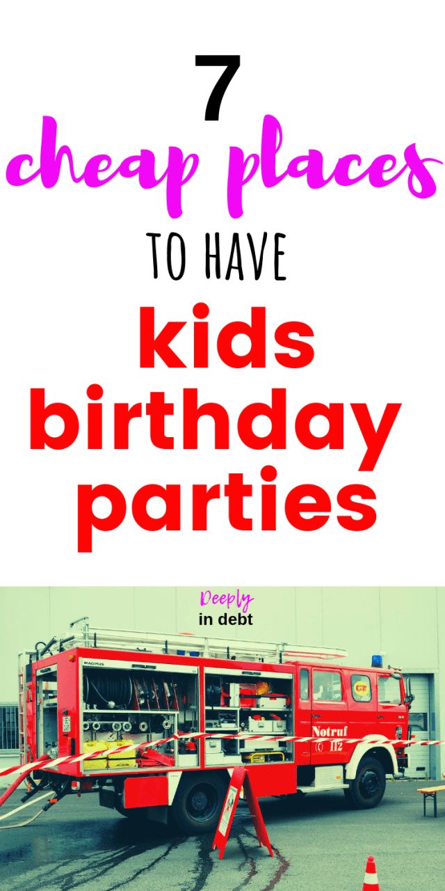 a fire truck with the words 7 cheap places to have kids'birthday parties