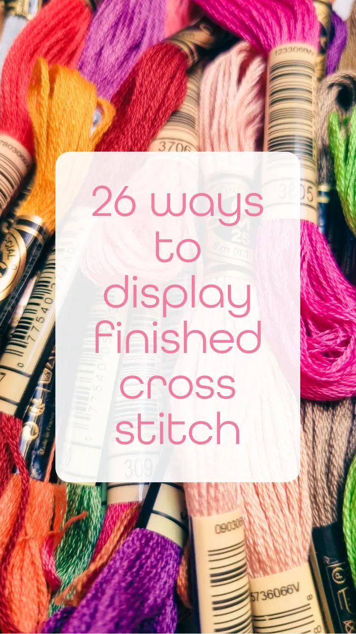 yarn and crochet needles with the words 26 ways to display finished cross stitch