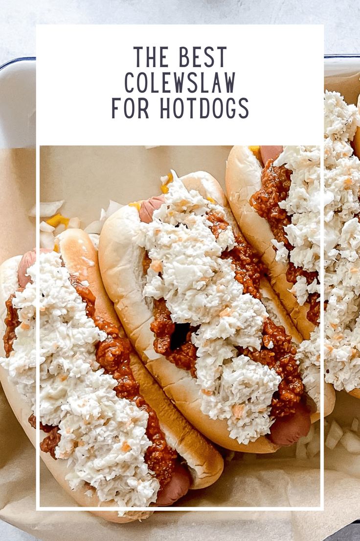 two hot dogs with toppings on them in a paper container and the text, the best coleslaw for hot dogs