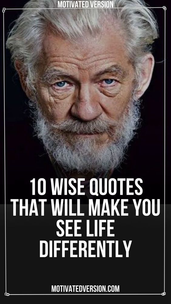 an old man with white hair and beards has the quote 10 wise quotes that will make you see life differently