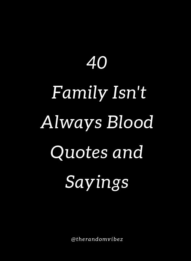 a black background with the words family isn't always blood quotes and sayings