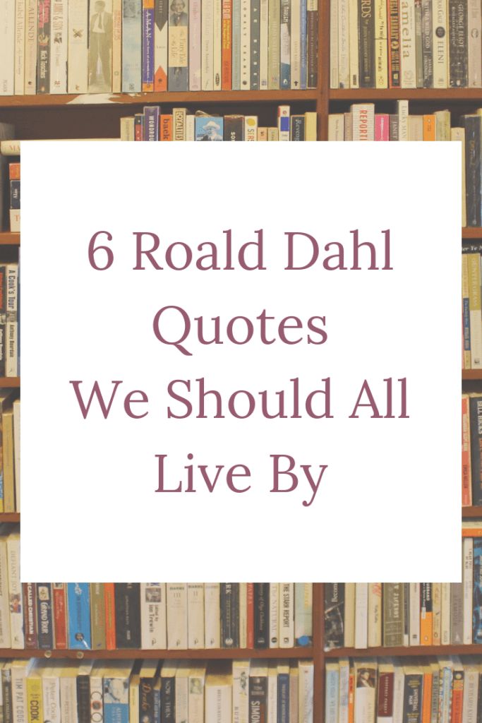 a book shelf filled with books and the words 6 road dahl quotes we should all live by