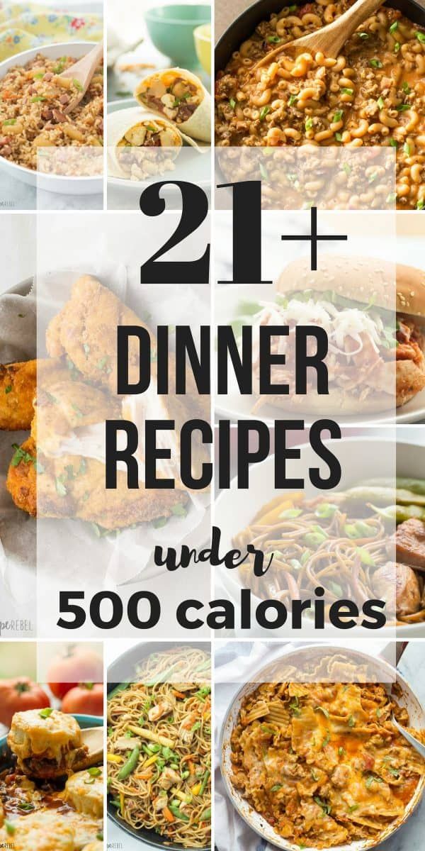 21 dinner recipes under 500 calories that are easy to make and delicious for the whole family