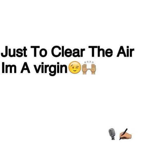 the words just to clear the air i'm a virgin