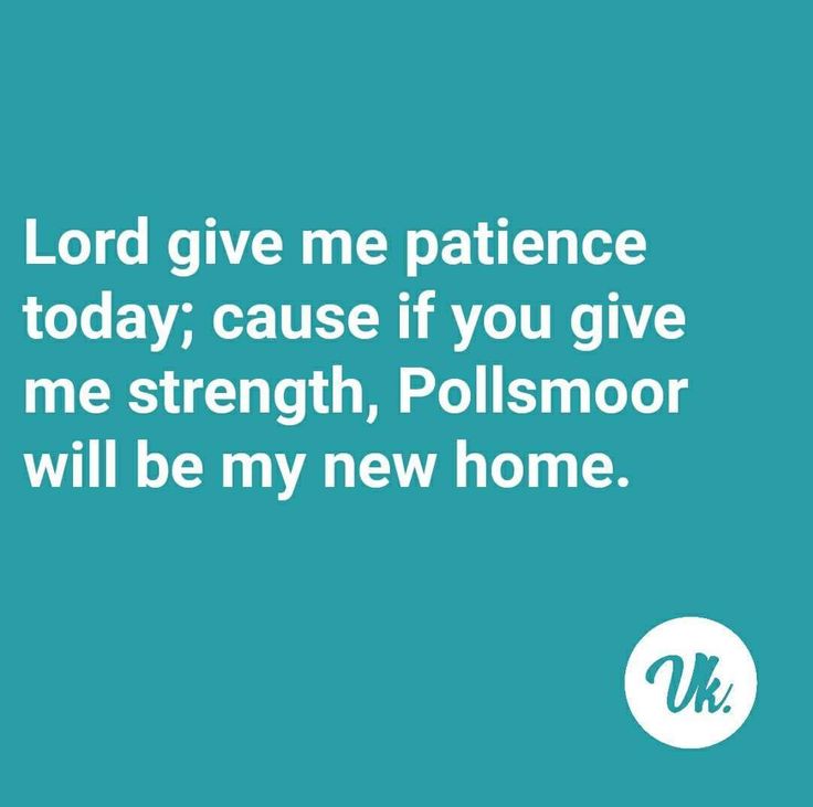 the words lord give me patience today, cause if you give me strength, polsmoor will be my new home