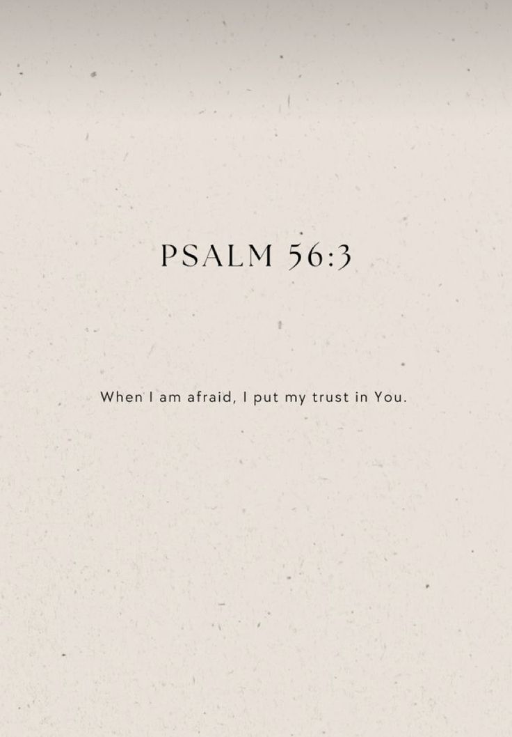 the words are written in black and white on a piece of paper that says,'when i am afraid, i put my trust in you