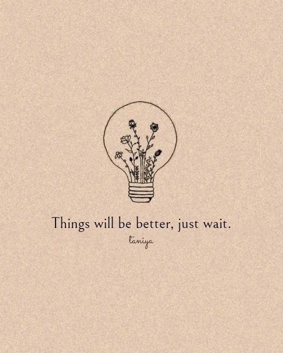 a light bulb with flowers in it that says things will be better, just wait