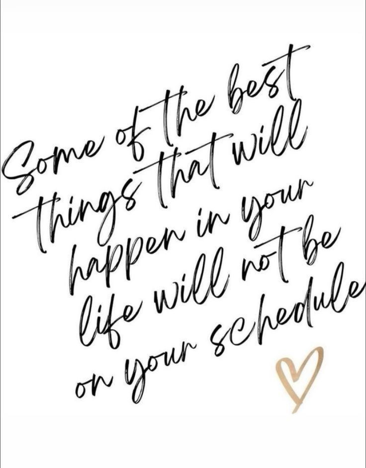 a handwritten quote that reads, some of the best things that will happen in your life will not be on your schedule