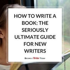 a woman looking out the window with her head in her hands and text reading how to write a book the seriously ultimate guide for new writer