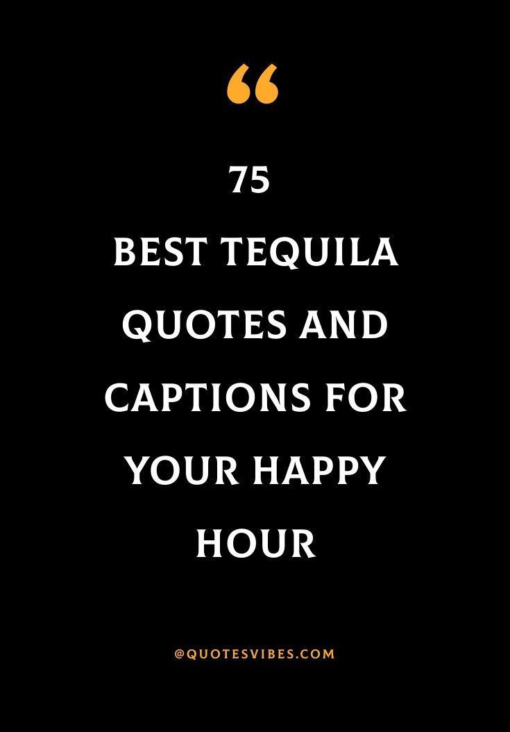 the words 75 best tequila quotes and captions for your happy hour on a black background