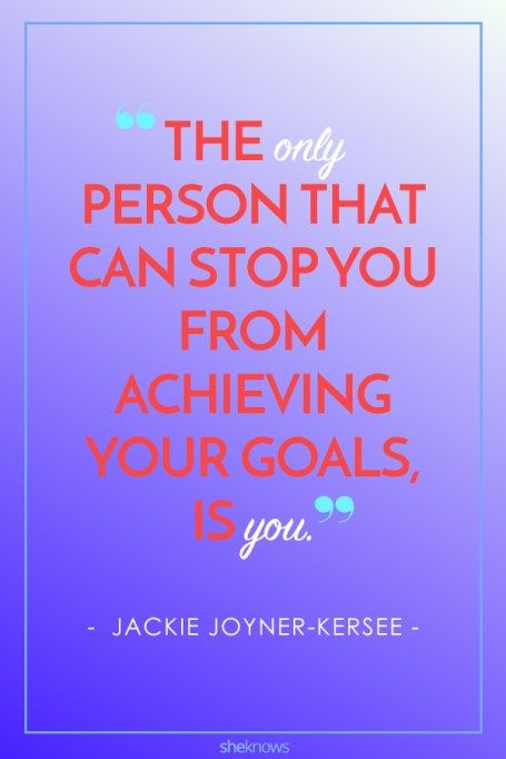 the only person that can stop you from achieving your goals is you - jackie joyner kersee