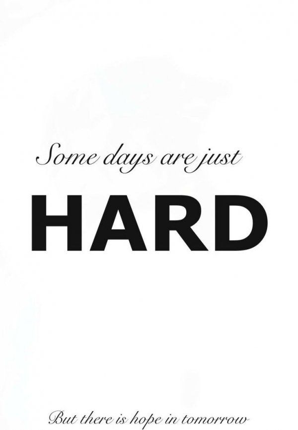 some days are just hard, but there is hope in tomorrow quote on white background