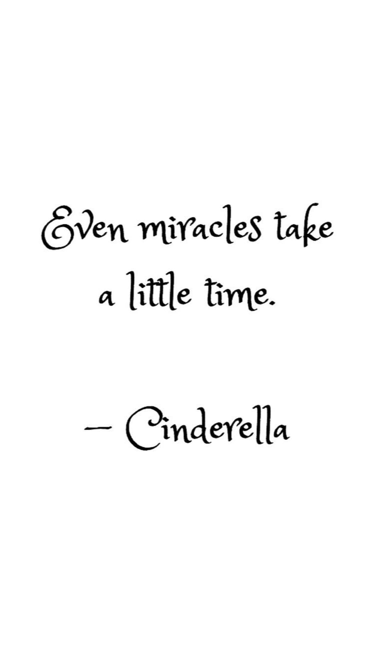 an image of a quote that says even miracles take a little time cinderella on it