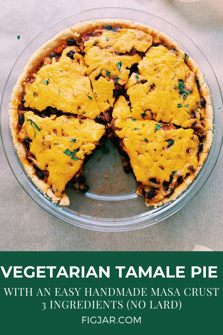 vegetarian tamale pie with an easy handmade masa crust and ingredients no laid