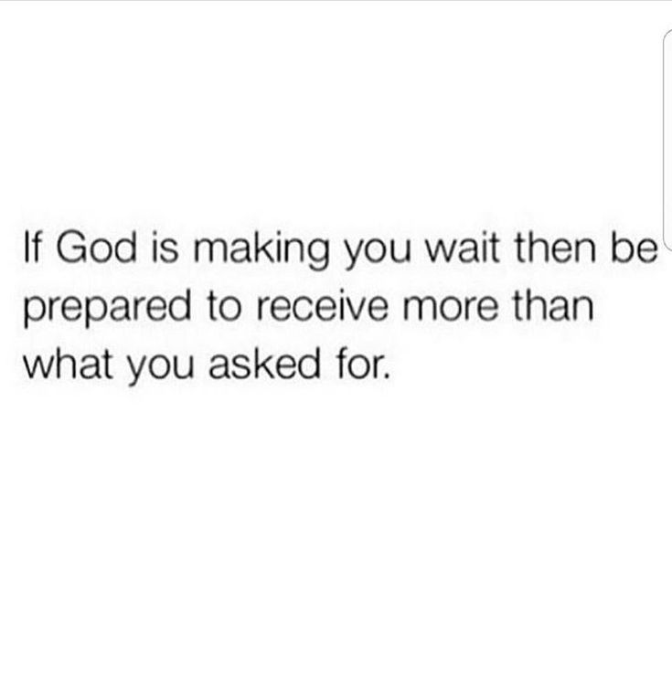 a white background with the words if god is making you wait then be prepared to receive more than what you asked for