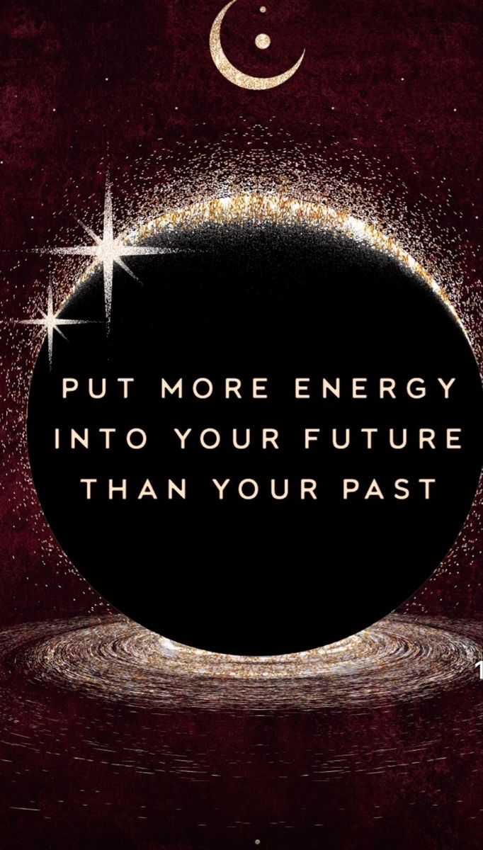 an image with the words put more energy into your future than your past