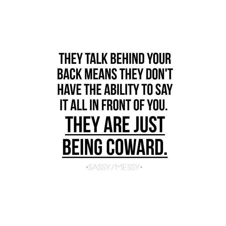 a black and white quote with the words they talk behind your back means they don't have the ability to say it all in front of you