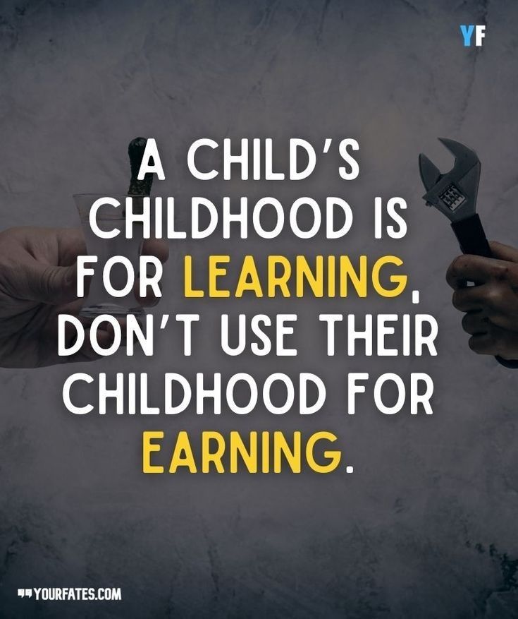 a child's childhood is for learning don't use their childhood for earning