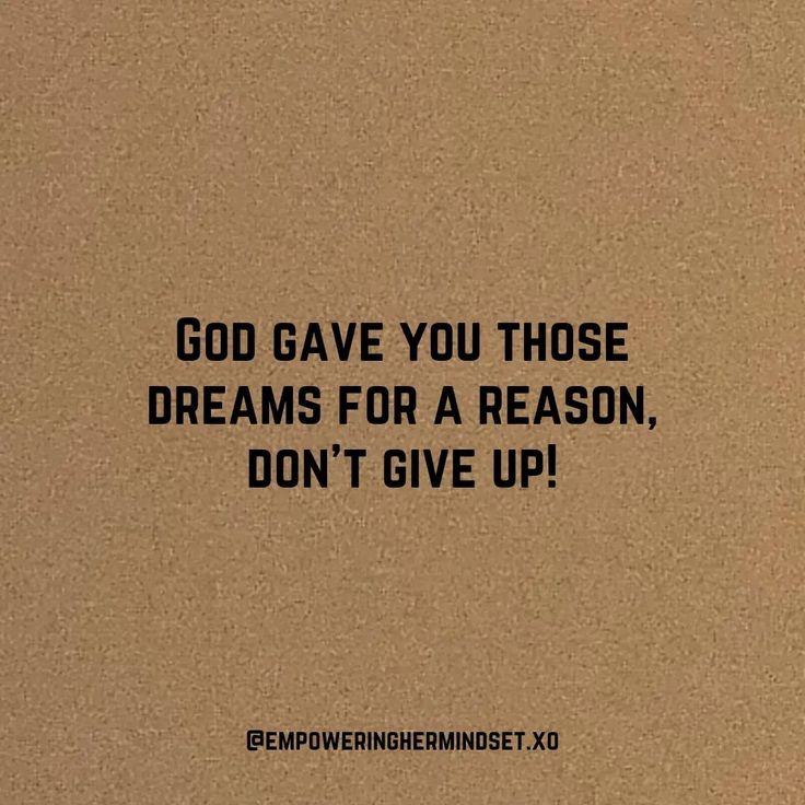 the words god gave you those dreams for a reason, don't give up