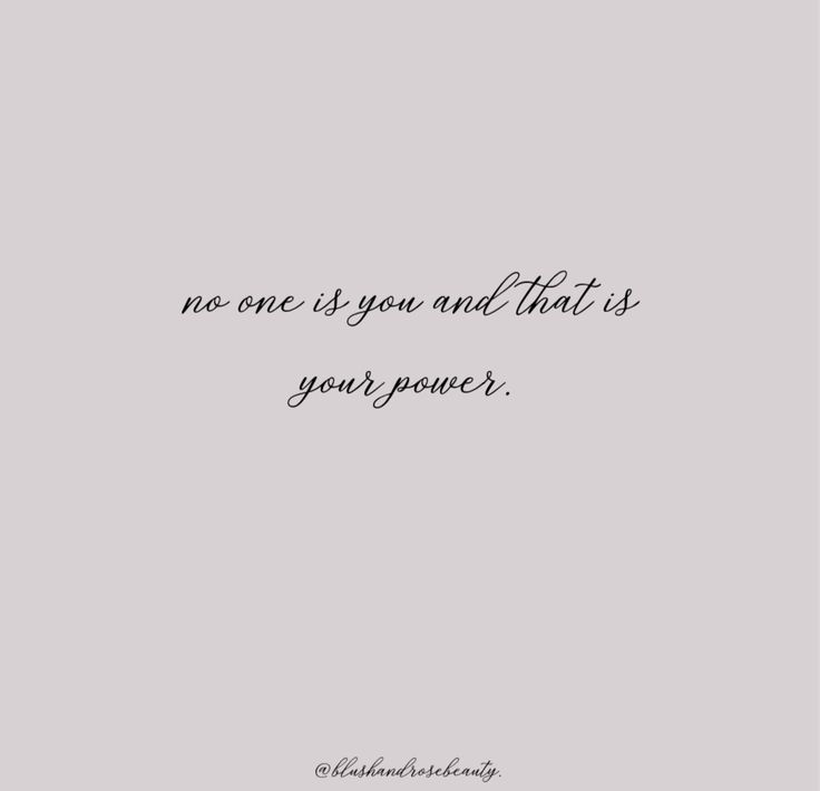 a quote with the words, no one is you and that is your power on it