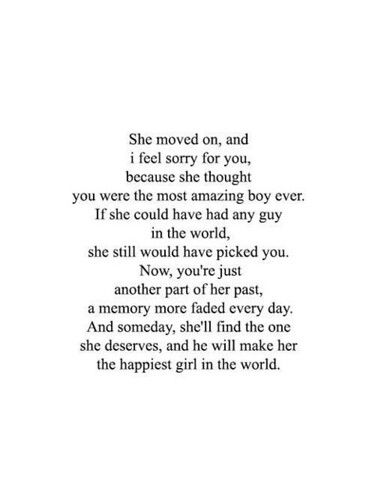 a poem written in black and white with the words she moved on, and i feel sorry for you, because she thought