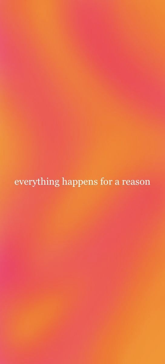 an orange and pink background with the words everything happens for reason