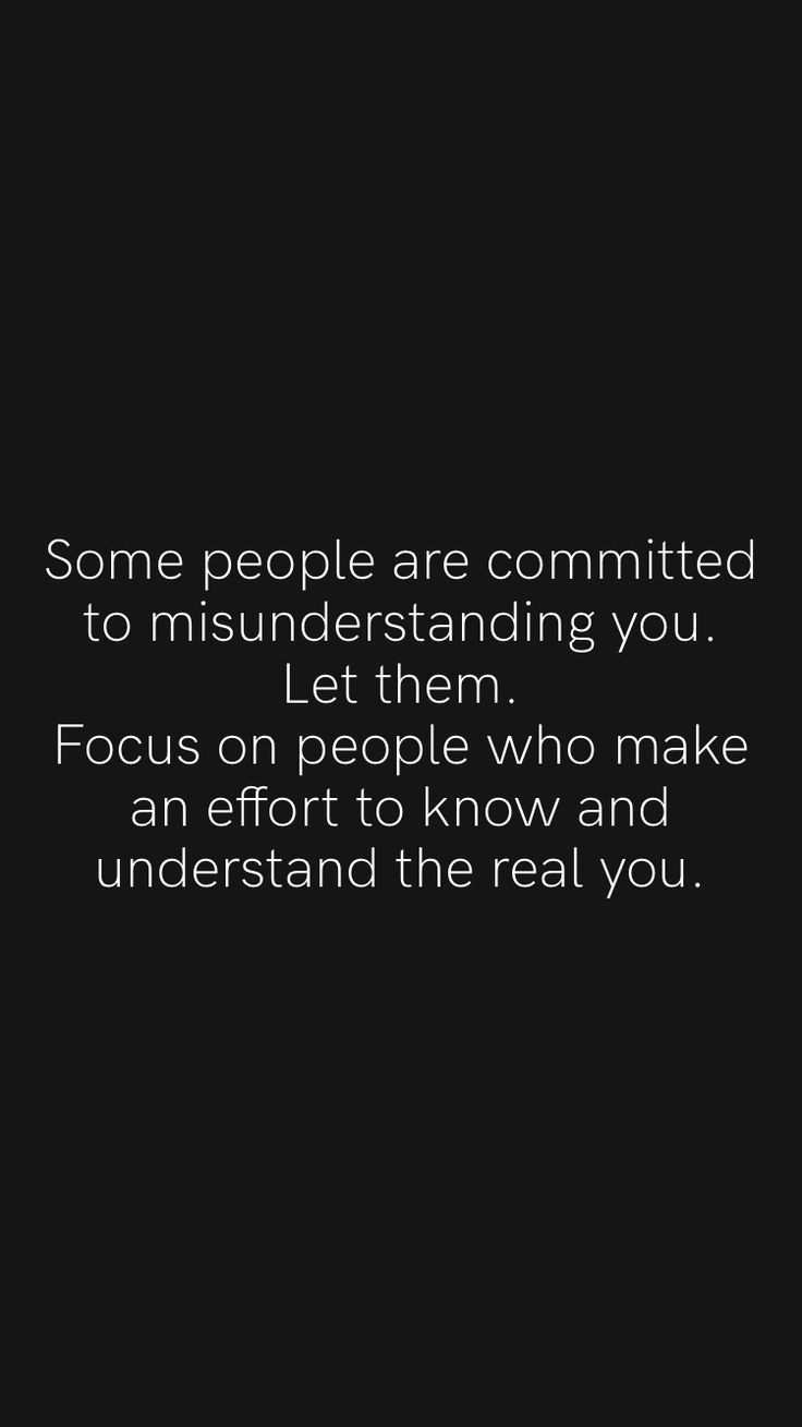 some people are committing to misinderstanding you let them focus on people who make an effort to know and understand the real you