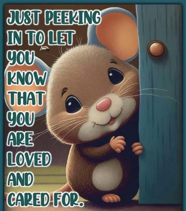 a cartoon mouse is peeking out from behind a wooden door with the caption just peeing in to let you know that you are loved and cared for