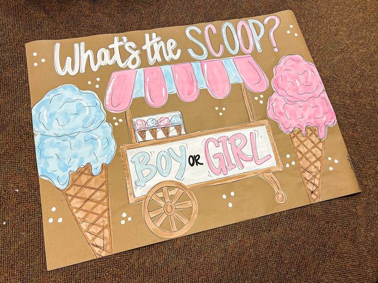 a cardboard sign with ice cream on it that says, whats the scoop? boy or girl