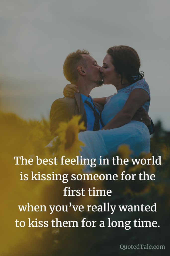 a man kissing a woman on the cheek in front of sunflowers with a caption that reads, the best feeling in the world is kissing someone for the first time when you've really wanted to kiss them