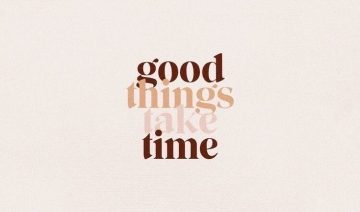 the words good things take time written in brown ink