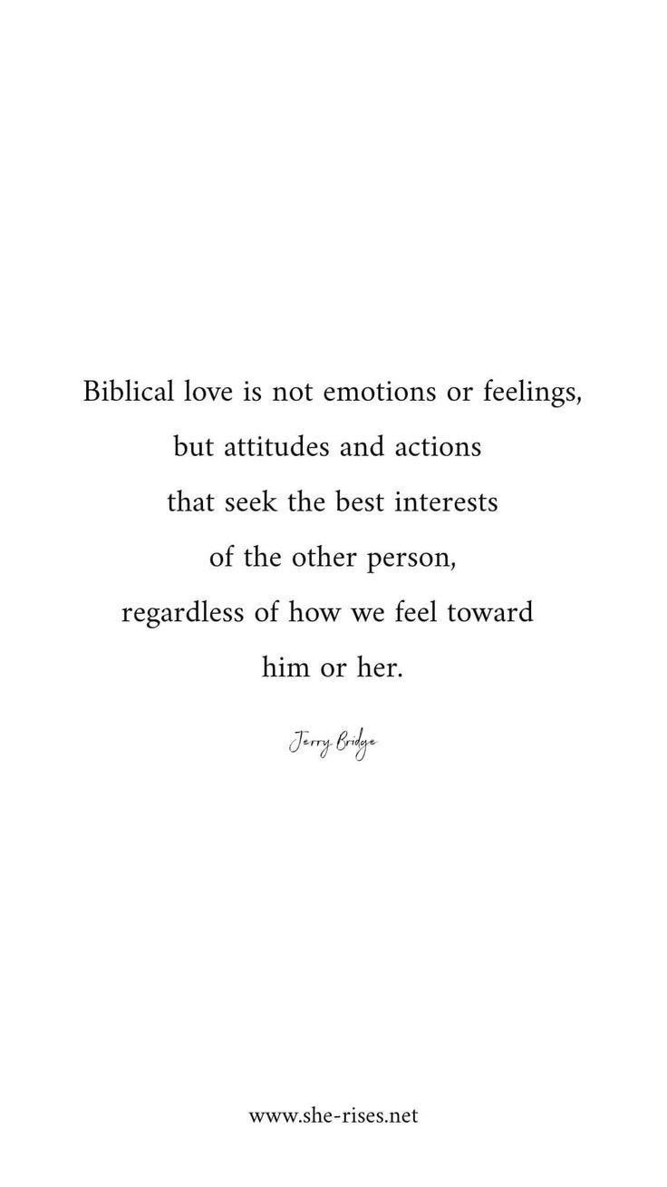 a quote that reads biblical love is not emotions or feelings, but attributes and actions that seek the best interests of the other person, regardless how we feel toward him or her