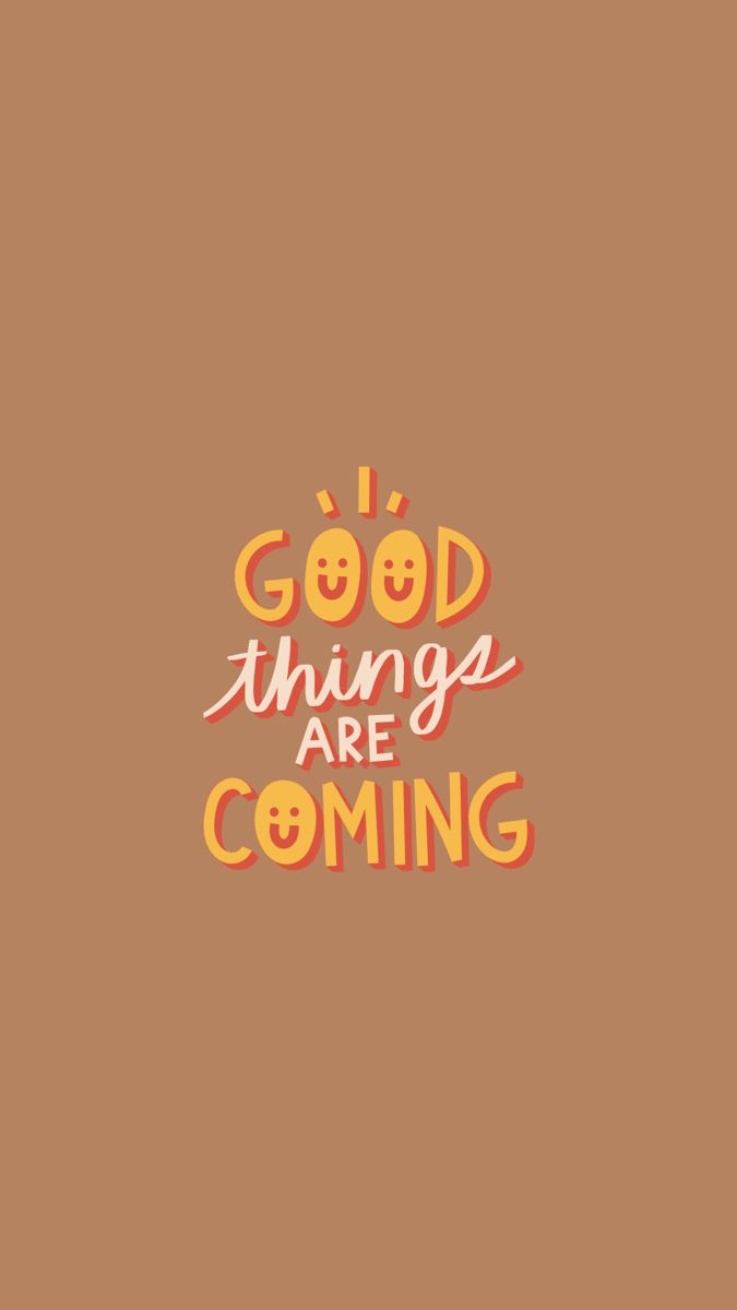 the words good things are coming on a brown background