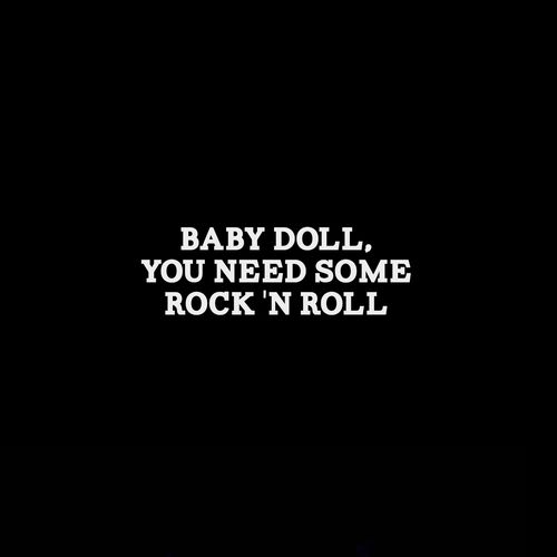 the words baby doll, you need some rock'n roll on a black background