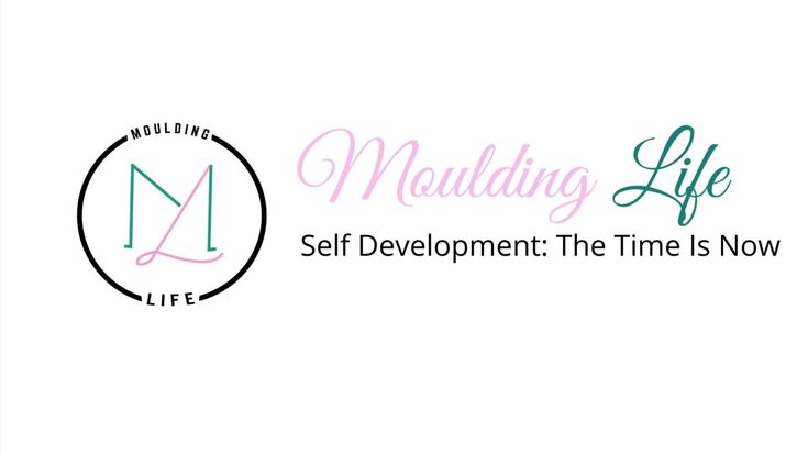 Moulding Life |Personal Growth |Self Development| Self Care