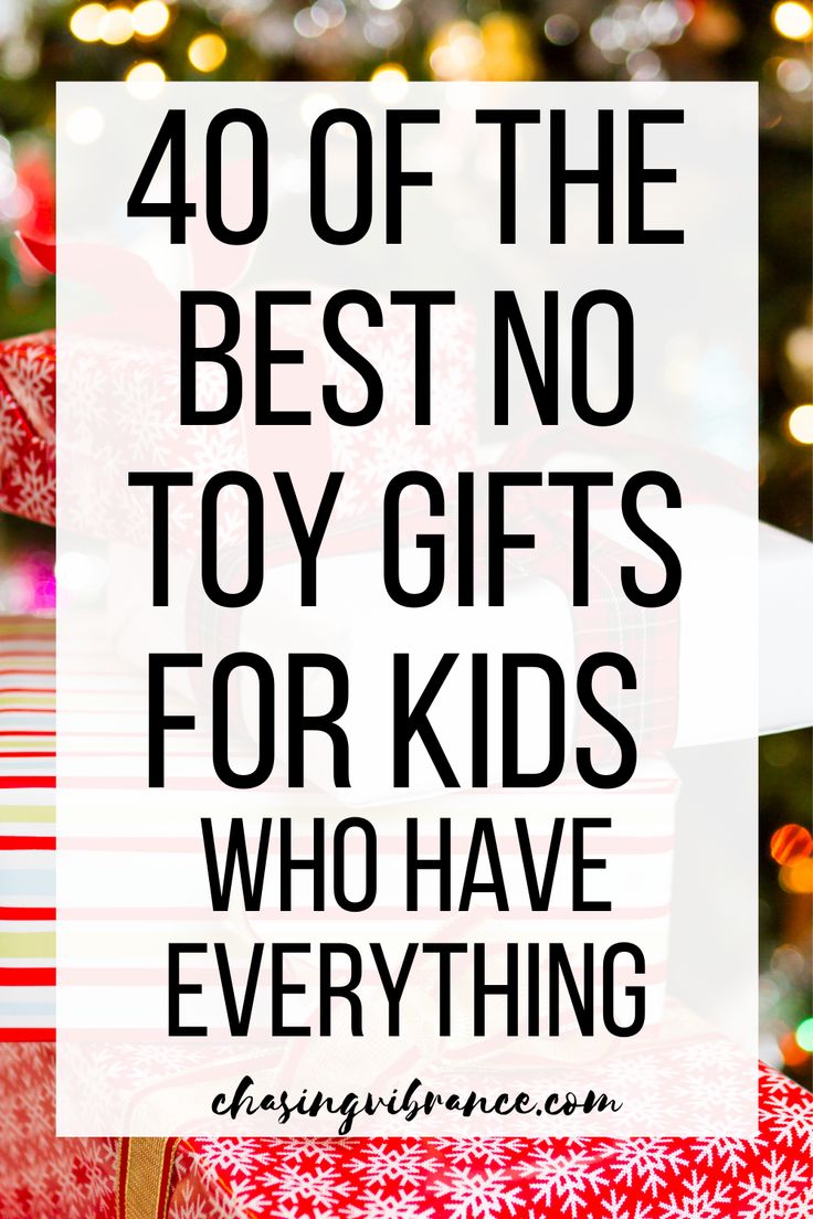 christmas presents with text overlay that reads, 40 of the best no toy gifts for kids who have everything