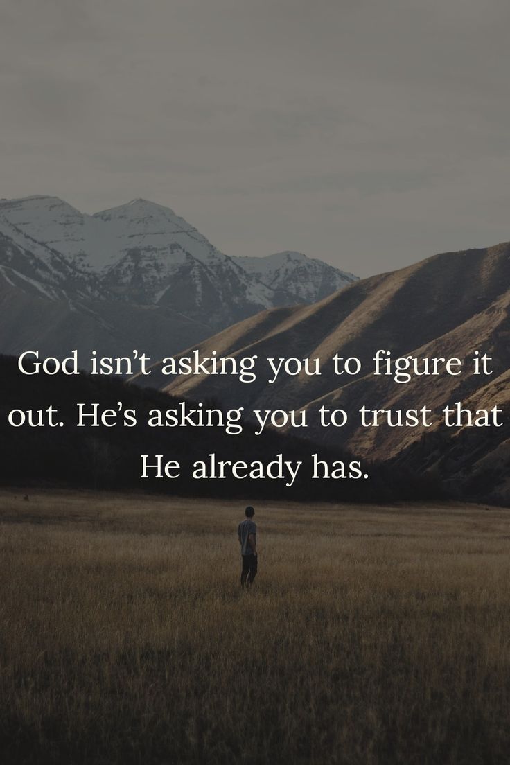 a person standing in the middle of a field with mountains in the background and a quote about god isn't asking you to figure it out, he's asking you to trust that that he already has