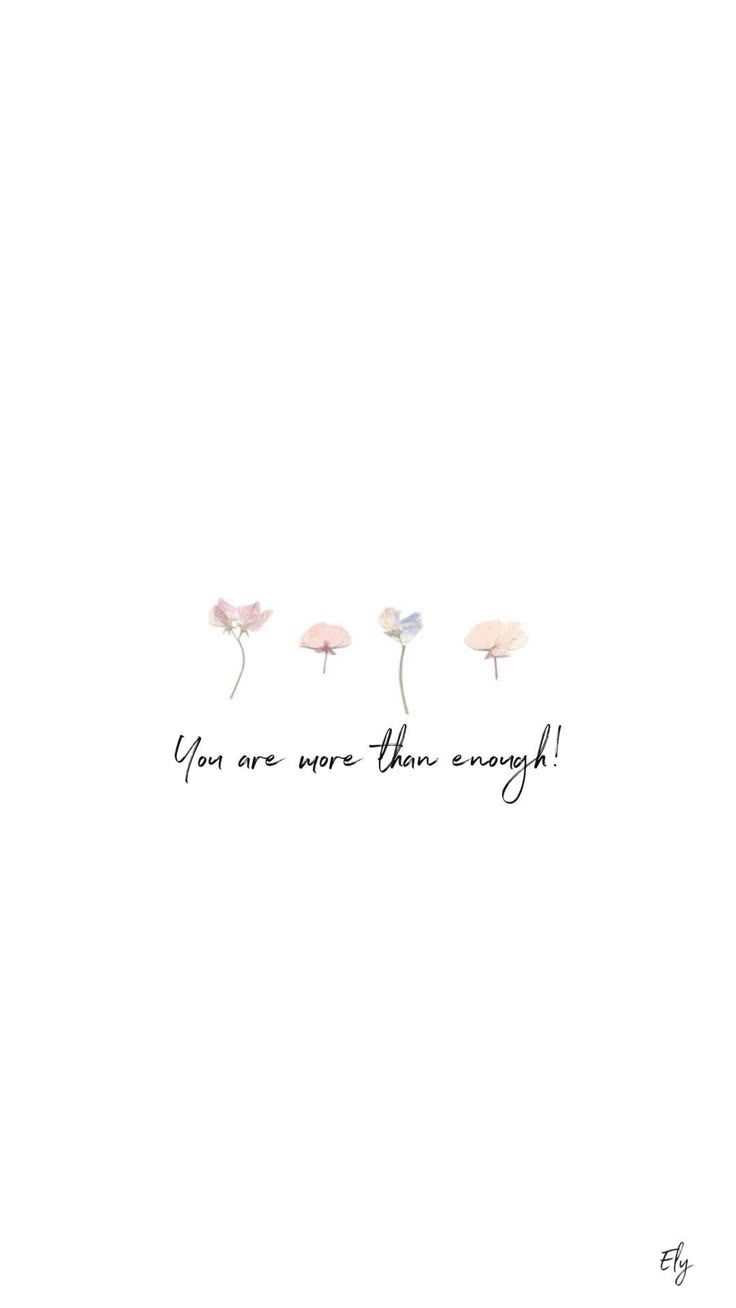 three pink flowers with the words you are more than enough written in black ink on a white background