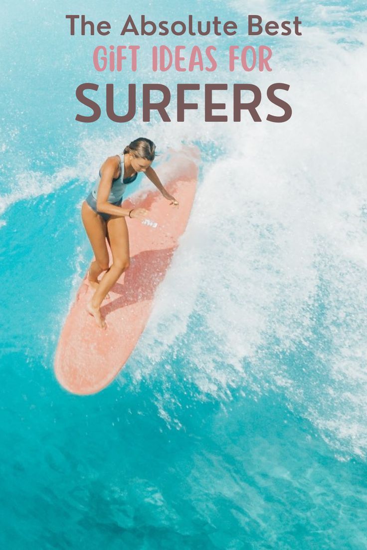 a woman on a surfboard riding a wave with the words, the absolute best gift ideas for surfers