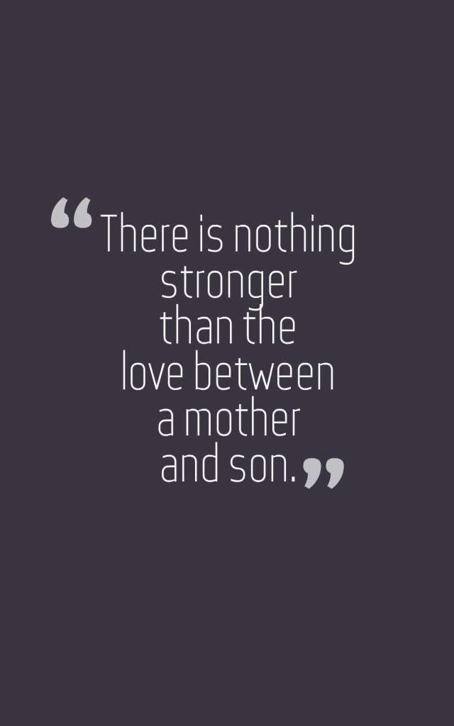 a quote that reads, there is nothing stronger than the love between a mother and son