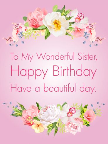 a pink birthday card with flowers and the words to my wonderful sister, happy birthday have a beautiful day