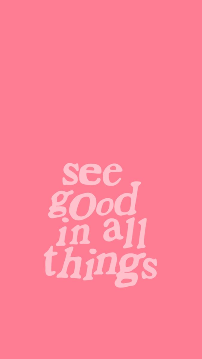 a pink background with the words see good in all things