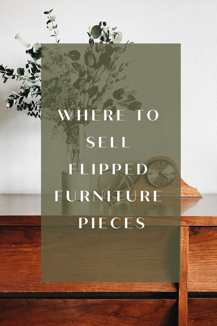 there is a vase with flowers on top of a table and the words where to sell flipped furniture pieces