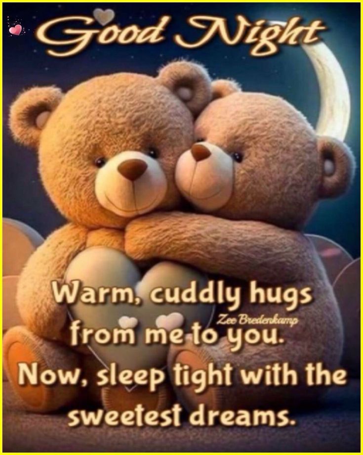 two teddy bears hugging each other with the caption good night warm cuddle hugs from me to you now, sleep tight with the sweetest dreams