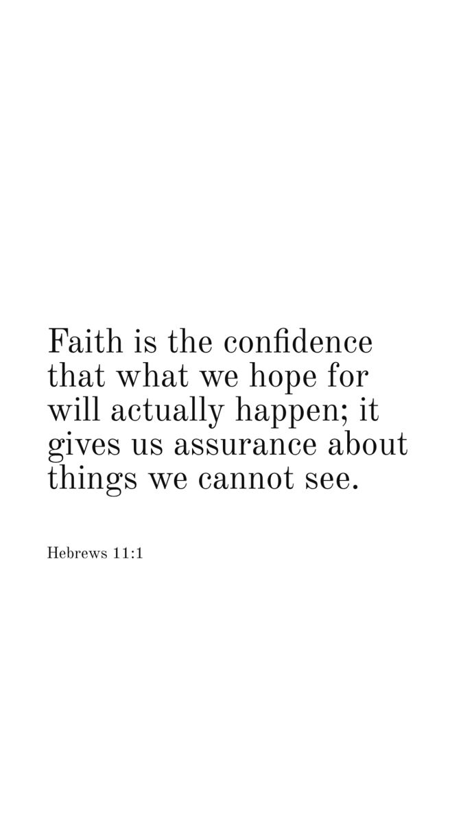 Hebrews 11:1 faith is the confidence that what we hope for will actually happen; it gives us assurance about things we cannot see Bible Verses On Faith, Verses On Faith, Short Bible Quotes, Faith Verses, Short Bible Verses, Hebrews 11 1, Motivational Bible Verses, Comforting Bible Verses, Bible Verses About Faith